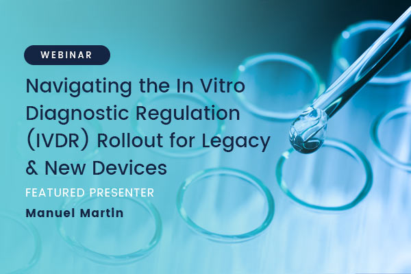 Navigating the In Vitro Diagnostic Regulation (IVDR) Rollout for Legacy & New Devices Webinar