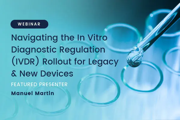 Navigating the In Vitro Diagnostic Regulation (IVDR) Rollout for Legacy & New Devices Webinar