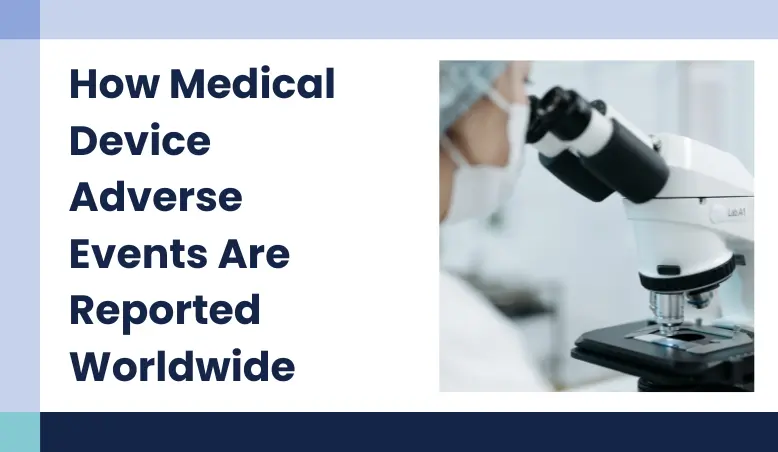 Adverse Event Reporting for Medical Devices: Global Regulations, Timelines, and Compliance Insights