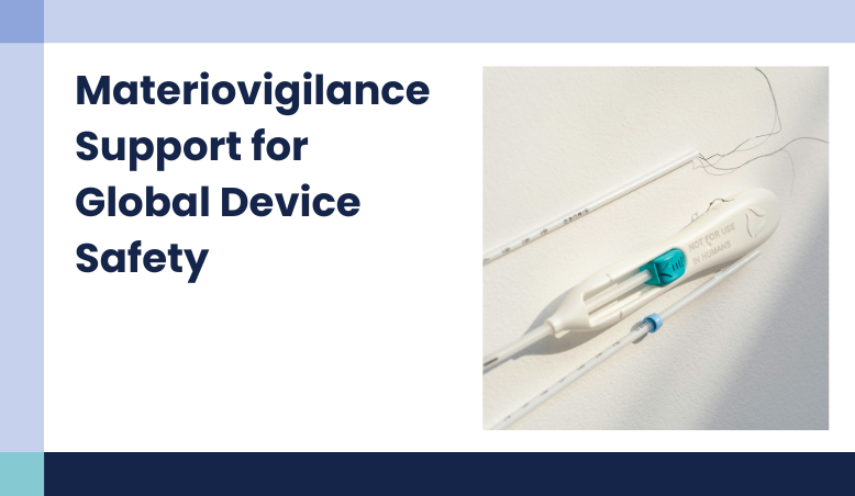 Materiovigilance Support – Global Reporting, Complaint Handling & Investigations for Catheters and Interventional Medical Devices​ ​