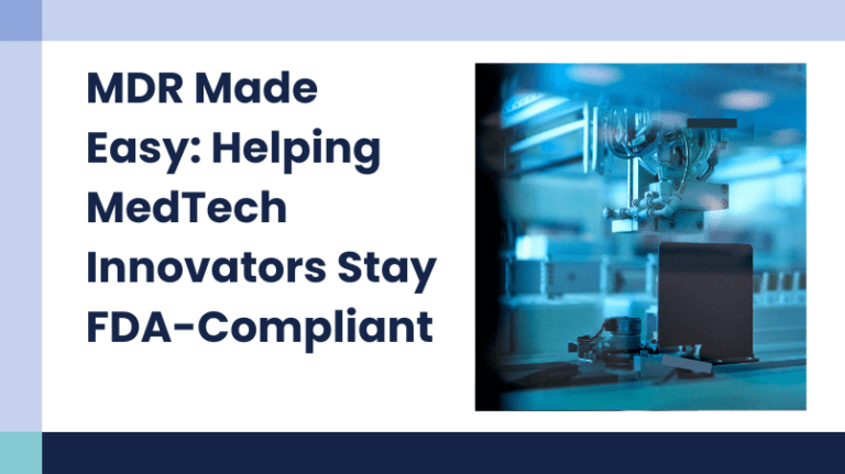 MDR Made Easy: How Celegence Helps MedTech Innovators Stay FDA-Compliant