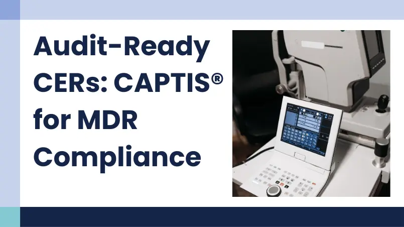 Building Audit-Ready CERs — Meet Article 61 & Annex XIV with CAPTIS®