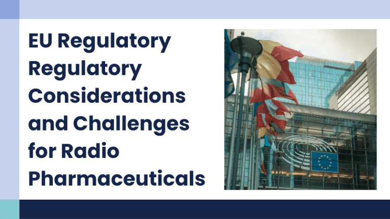 EU Regulatory Challenges and Considerations in Radiopharmaceuticals
