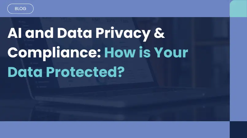 AI and Data Privacy & Compliance: How is Your Data Protected?