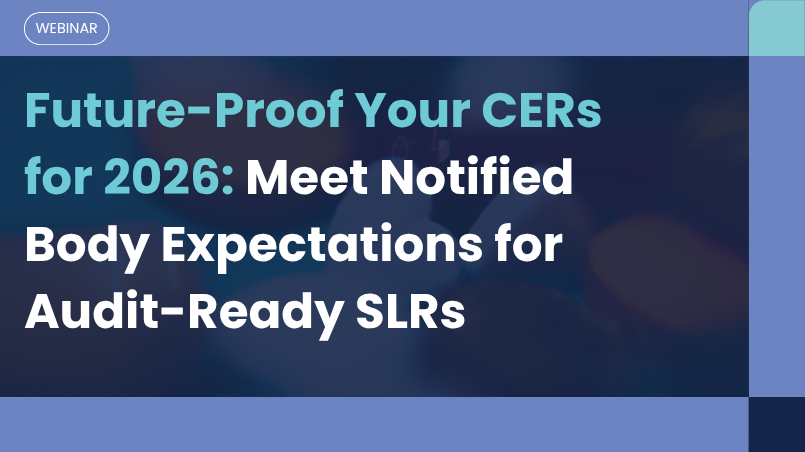 Future-Proof Your CERs for 2026: Meet Notified Body Expectations for Audit-Ready SLRs