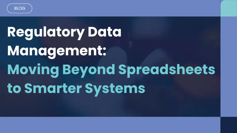 From Spreadsheets to Strategic Assets: Key Takeaways from Our Regulatory Data Management Webinar