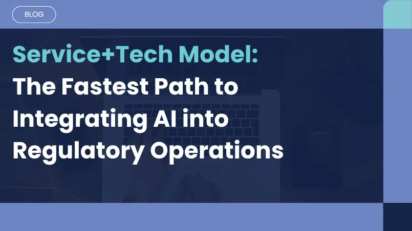 What is a Service+Tech Model? – The Fastest Path to Integrating AI into Regulatory Operations