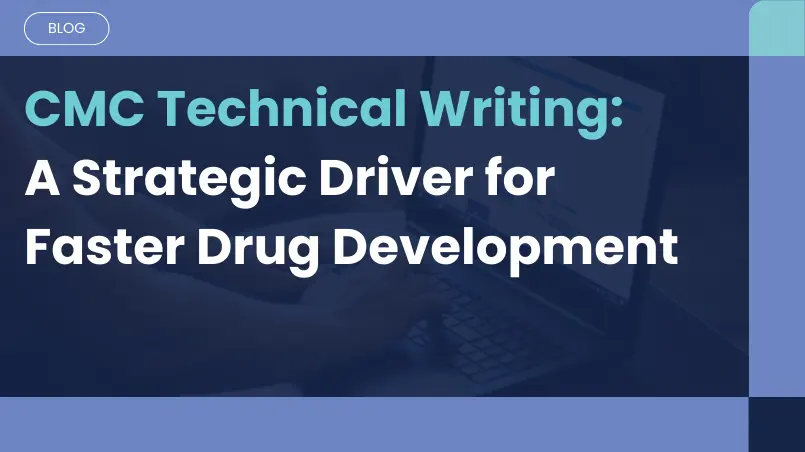 CMC Technical Writing: A Critical Enabler During Product Development