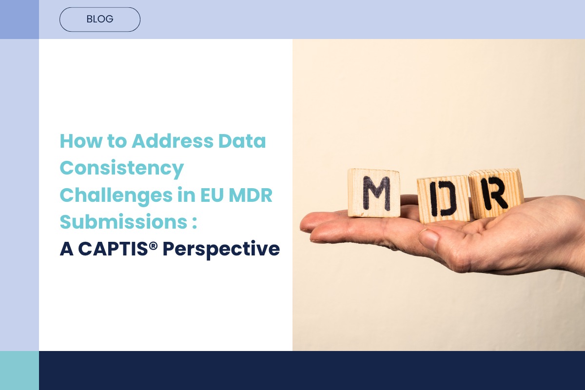 How to Address Data Consistency Challenges in EU MDR Submissions: A CAPTIS® Perspective