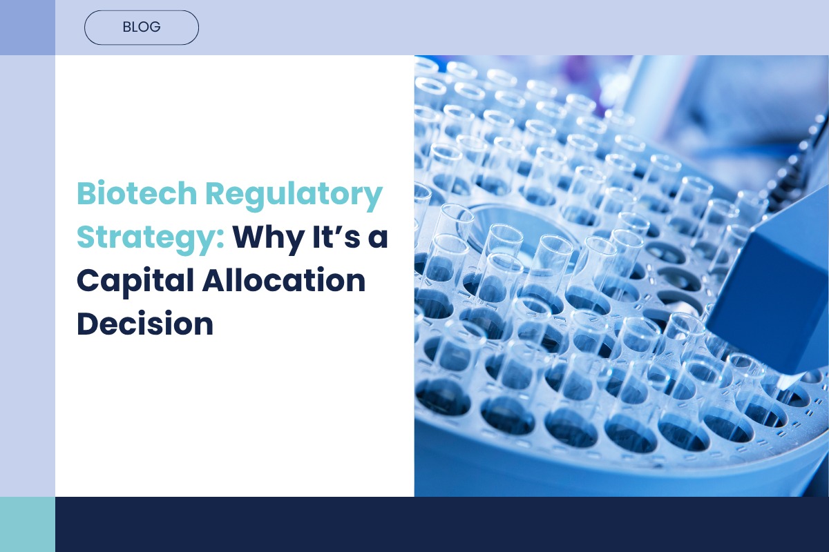 Biotech Regulatory Strategy: Why It’s a Capital Allocation Decision